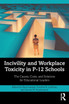 Incivility and Workplace Toxicity in P-12 Schools