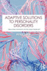 Adaptive Solutions to Personality Disorders