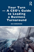 Your Turn -A CEO's Guide to Leading a Business Turnaround