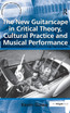 New Guitarscape in Critical Theory, Cultural Practice and Musical Performance