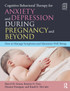 Cognitive Behavioral Therapy for Anxiety and Depression During Pregnancy and Beyond