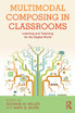 Multimodal Composing in Classrooms