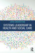 Systems Leadership in Health and Social Care