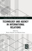 Technology and Agency in International Relations