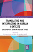 Translating and Interpreting in Korean Contexts