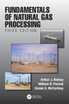 Fundamentals of Natural Gas Processing, Third Edition