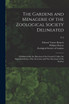 The Gardens and Menagerie of the Zoological Society Delineated : Published With the Sanction of the Council, Under the Superintendence of the Secretary and Vice-secretary of the Society; v 2 by Edward Turner 1797-1836 Bennett (Paperback)