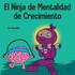 El Ninja de Mentalidad de Crecimiento by Mary Nhin (Paperback)
