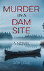 Murder by a Dam Site by Ray Love (Paperback)