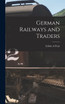German Railways and Traders by Edwin A Pratt (Hardcover)