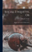 Social Etiquette, Or by Maud C. Cooke (Hardcover)