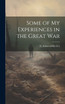 Some of my Experiences in the Great War by E. Ashmead-Bartlett (Hardcover)