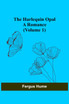 The Harlequin Opal : A Romance (Volume 1) by Fergus Hume (Paperback)
