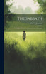 The Sabbath : Its Origin, Obligation, Character and Advantages by John W. Johnston (Hardcover)