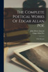 The Complete Poetical Works Of Edgar Allan Poe : With Memoir by Edgar Allan Poe (Paperback)