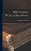 1000 Things Worth Knowing by Nathaniel Clark Fowler (Hardcover)