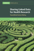 Sharing Linked Data for Health Research (Paperback)