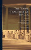 The Tenne Tragedies Of Seneca : Translated Into English; Volume 1 by Lucius Annaeus Seneca (Hardcover)