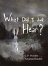 What Did I Just Hear? by L.D. Shankle (Hardcover)