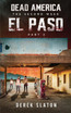 Dead America : El Paso - Pt. 3 by Derek Slaton (Paperback)
