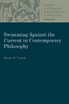 Swimming Against the Current in Contemporary Philosophy