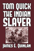 Tom Quick the Indian Slayer by James E. Quinlan (Paperback)