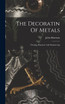 The Decoratin Of Metals by John Harrison (Hardcover)