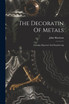 The Decoratin Of Metals by John Harrison (Paperback)