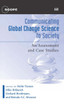 Communicating Global Change Science to Society