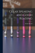 Clear Speaking and Good Reading by Arthur Burrell (Paperback)