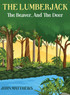 THE LUMBERJACK : The Beaver And The Deer by John Mathews (Hardcover)