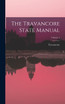 The Travancore State Manual; Volume 1 by Travancore (Hardcover)
