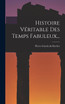 Histoire Véritable Des Temps Fabuleux... (Hardcover)