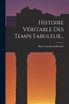 Histoire Véritable Des Temps Fabuleux... (Paperback)