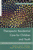 Therapeutic Residential Care for Children and Youth
