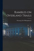 Rambles on Overland Trails by Thomas J. H. O'Shaughnessy (Paperback)