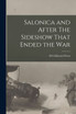 Salonica and After The Sideshow That Ended the War by H Collinson Owen (Paperback)