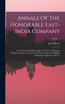 Annals Of The Honorable East-india Company : From Their Establishment By The Charter Of Queen Elizabeth, 1600, To The Union Of The London And English East-india Companies, 1707 - 8; Volume 1 by John Bruce (Hardcover)