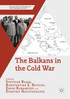 The Balkans in the Cold War by Svetozar Rajak (Paperback)