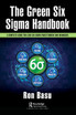 The Green Six Sigma Handbook by Ron Basu (Hardcover)