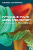 Psychoanalysis of Aging and Maturity by Guillermo Julio Montero (Paperback)