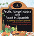 Fruits, Vegetables and Food in Spanish - Coloring & Learn Spanish - Language Books for Kindergarten | Children's Foreign Language Books by Baby Professor (Hardcover)