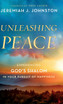 Unleashing Peace by Jeremiah J. Johnston (Hardcover)
