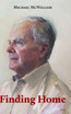 Finding Home : A memoir by Sir Michael McWilliam (Hardcover)