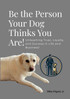 Be the Person Your Dog Thinks You Are by Mike Kilgore Jr (Paperback)