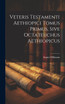 Veteris Testamenti Aethiopici Tomus Primus, Sive Octateuchus Aethiopicus by August Dillmann (Hardcover)
