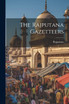 The Rajputana Gazetteers by Rajputana (Paperback)