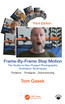 Frame-By-Frame Stop Motion : The Guide to Non-Puppet Photographic Animation Techniques by Tom Gasek (Hardcover)