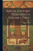 Irische Texte Mit Wörterbuch, Volume 1, part 1 by Ernst Windisch (Paperback)