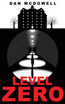 Level Zero : A Nightmare in Riverton Novel by Dan McDowell (Hardcover)